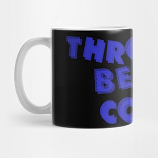 THROUGH BEING COOL Mug